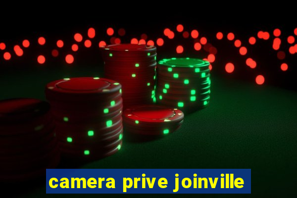 camera prive joinville